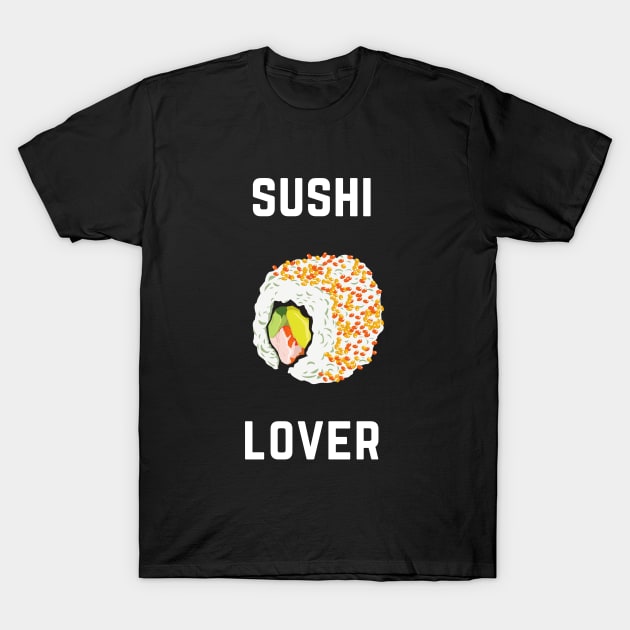 Sushi Love Foodie Cute Funny Sushibar Japanese Sushiroll Sushi Lover Cute Gift Sashimi Sarcastic Delicious Hungry Cute Seafood Temaki Japan Nigiri Dinner Cute Birthday Foodlover T-Shirt by EpsilonEridani